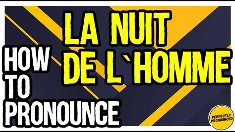 la nuit de l'homme pronunciation